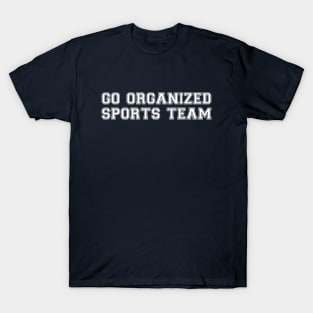 Go Organized Sports! T-Shirt